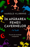 In apararea femeii cavernelor. Povestiri de neurologie evolutionista - Harold Klawans