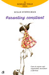 Parenting constient. Cum sa crestem copii responsabili, increzatori si afectuosi - Susan Stiffelman