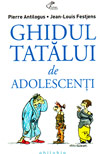 Ghidul tatalui de adolescenti - Pierre Antilogus