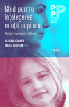 Ghid pentru intelegerea mintii copilului. Metoda Parentajului Reflexiv - Alistair Cooper