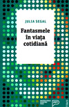 Fantasmele in viata cotidiana - Julia Segal