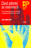 Cand parintii se enerveaza. O noua abordare pentru a intelege si solutiona conflictele din familie - Carl Semmelroth