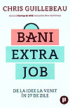 Bani extra job. De la idee la venit in 27 de zile - Chris Guillebeau