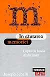 In cautarea memoriei. Lupta cu boala Alzheimer - Joseph Jebelli