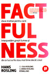 Factfulness. Zece motive pentru care interpretam gresit lumea si de ce lucrurile stau mai bine decat crezi - Hans Rosling