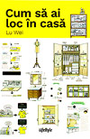 Cum sa ai loc in casa - Lu  Wei