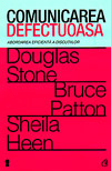 Comunicarea defectuoasa. Abordarea eficienta a discutiilor - Douglas Stone