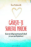 Gaseste-ti sufletul pereche. Cum sa alegi partenerul ideal si cum sa il pastrezi - Anne Teachworth
