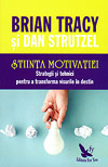 Stiinta motivatiei. Strategii si tehnici pentru a transforma visurile in destin