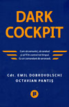 Dark Cockpit. Cum sa comunici, sa conduci si sa fii in control tot timpul. Ca un comandant de aeronava - Emil Dobrovolschi