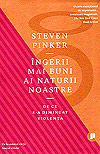 Ingerii mai buni ai naturii noastre. De ce s-a diminuat violenta - Steven Pinker
