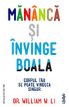 Mananca si invinge boala - William W. Li