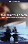 Cinci minute la o cafea. Eseu despre intimitatea postmoderna - Ion Cosmovici