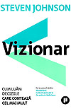 Vizionar. Cum luam deciziile care conteaza cel mai mult - Steven Johnson