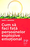 Cum sa faci fata persoanelor explozive emotional - Albert J. Bernstein
