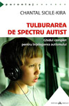 Tulburarea de Spectru Autist. Ghidul complet pentru intelegerea autismului - Chantal Sicile-Kira