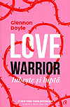 Love Warrior: iubeste si lupta - Glennon Doyle