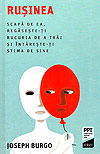 Rusinea. Scapa de ea, regaseste-ti bucuria de a trai si intareste-ti stima de sine - Joseph Burgo