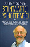 Stiinta Artei Psihoterapiei. (Vol. 2) Neurostiinta dezvoltarii afective si neuropsihiatria dezvoltarii - Allan Schore