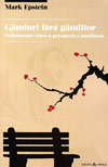 Ganduri fara ganditor. Psihoterapie dintr-o perspectiva buddhista - Mark Epstein