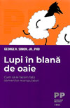 Lupi in blana de oaie. Cum sa le facem fata oamenilor manipulatori - George K. Simon
