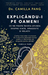 Explicandu-i pe oameni. Ce ne poate invata stiinta despre viata, dragoste si relatii - Camilla Pang