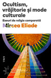 Ocultism, vrajitorie si mode culturale - Mircea Eliade