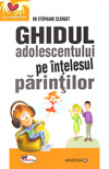 Ghidul adolescentului pe intelesul parintilor - Stephane Clerget