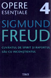 Cuvantul de spirit si raportul sau cu inconstientul. Opere esentiale (vol. 4) - Sigmund Freud